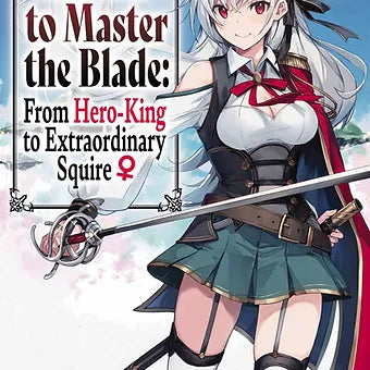 Reborn to Master the Blade: From Hero-king to Extraordinary Squire Vol. 1